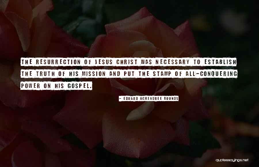 Christ Resurrection Quotes By Edward McKendree Bounds Christ Resurrection Quotes By Edward McKendree Bounds