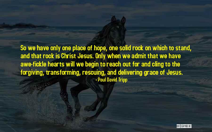 Christ The Solid Rock Quotes By Paul David Tripp Christ The Solid Rock Quotes By Paul David Tripp