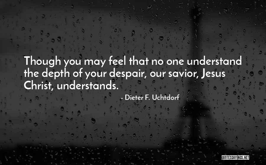 Christ Understands Quotes By Dieter F. Uchtdorf Christ Understands Quotes By Dieter F. Uchtdorf