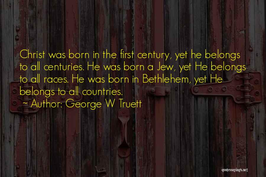 Christ Was Born Quotes By George W Truett