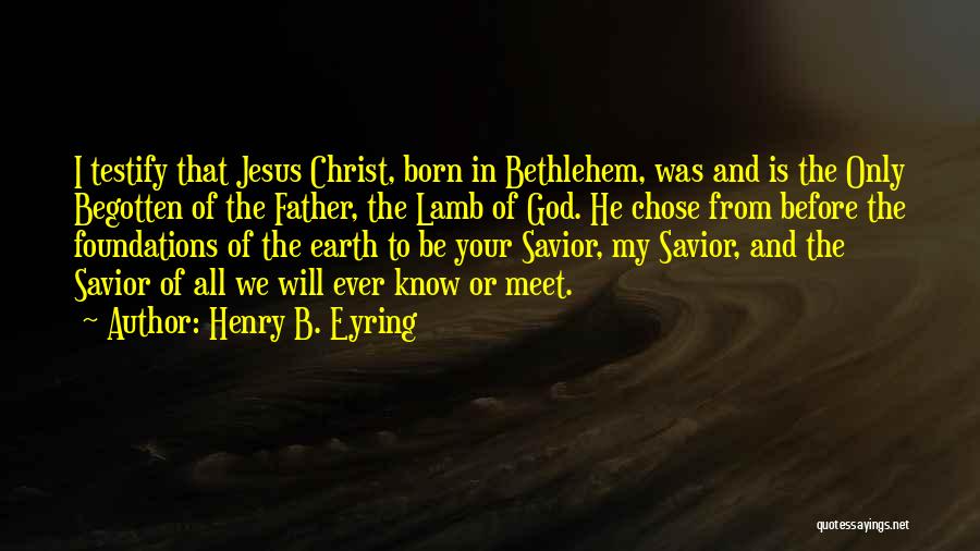 Christ Was Born Quotes By Henry B. Eyring