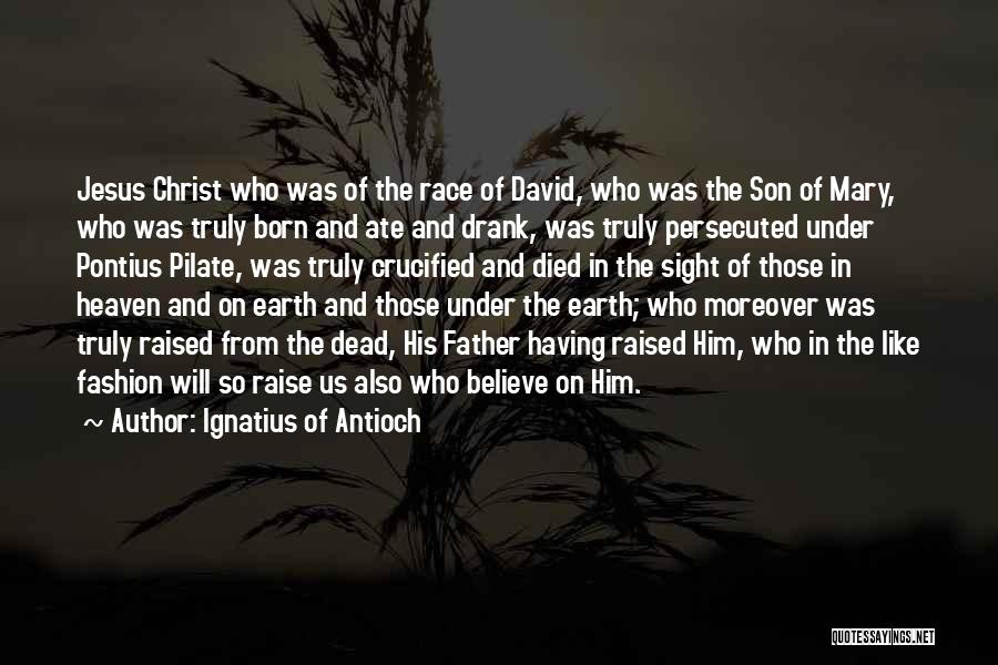 Christ Was Born Quotes By Ignatius Of Antioch