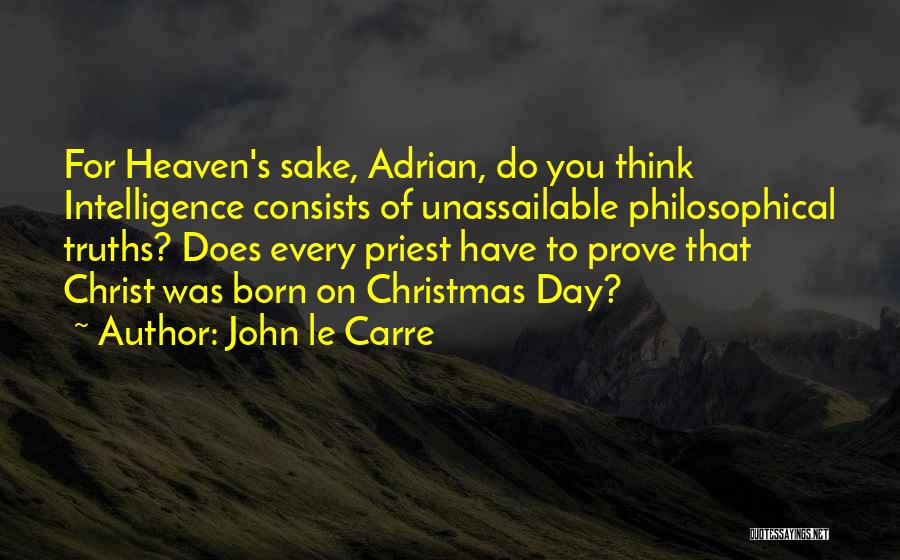 Christ Was Born Quotes By John Le Carre