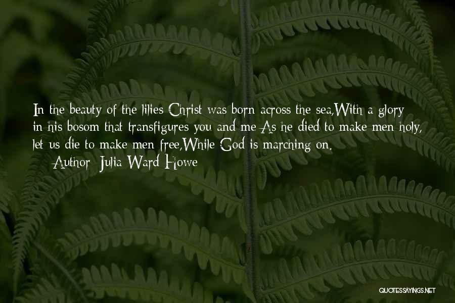 Christ Was Born Quotes By Julia Ward Howe