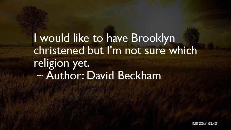 Christened Quotes By David Beckham