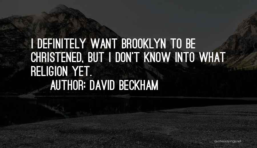 Christened Quotes By David Beckham