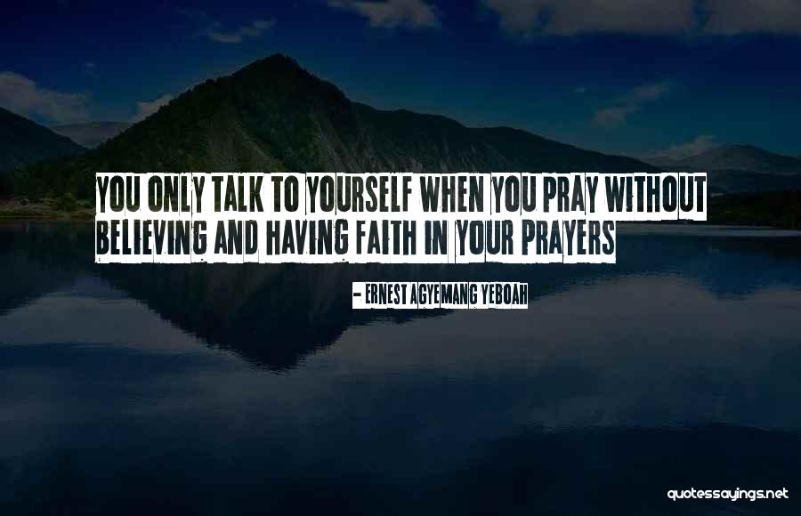 Christian Answered Prayers Quotes By Ernest Agyemang Yeboah Christian Answered Prayers Quotes By Ernest Agyemang Yeboah
