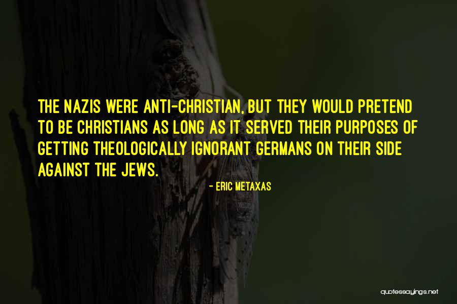 Christian Anti-war Quotes By Eric Metaxas Christian Anti-war Quotes By Eric Metaxas