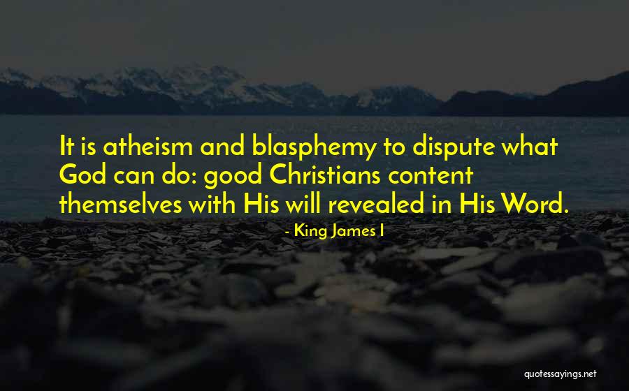 Christian Atheism Quotes By King James I Christian Atheism Quotes By King James I