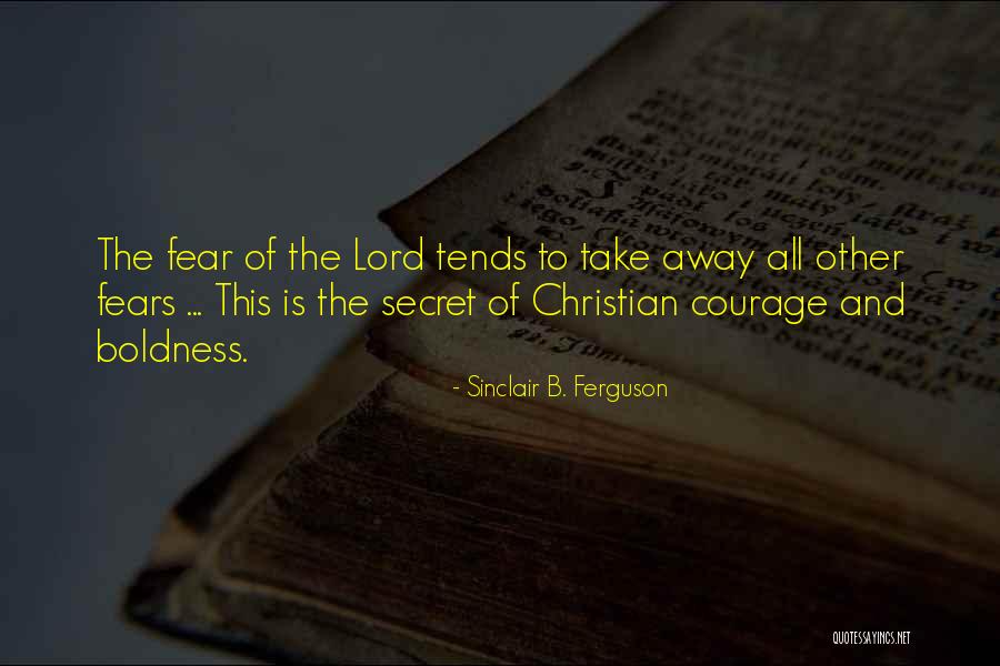 Christian Boldness Quotes By Sinclair B. Ferguson Christian Boldness Quotes By Sinclair B. Ferguson