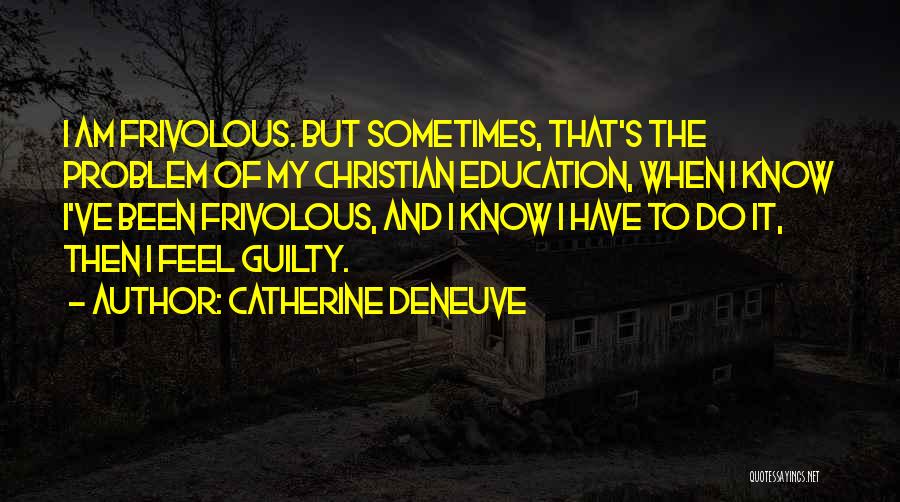 Christian Education Quotes By Catherine Deneuve