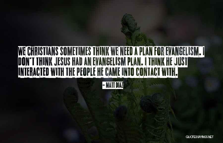 Christian Evangelism Quotes By Matt Diaz Christian Evangelism Quotes By Matt Diaz