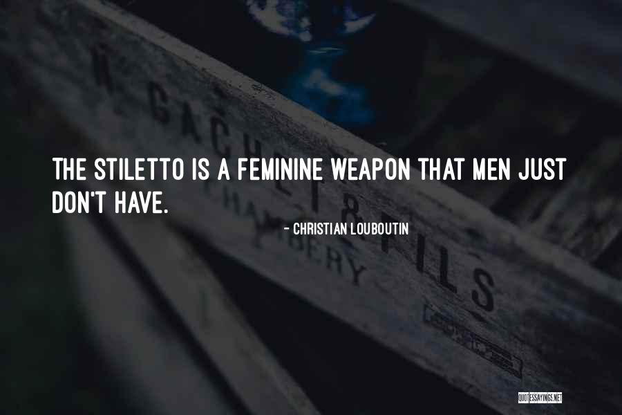Christian Femininity Quotes By Christian Louboutin Christian Femininity Quotes By Christian Louboutin