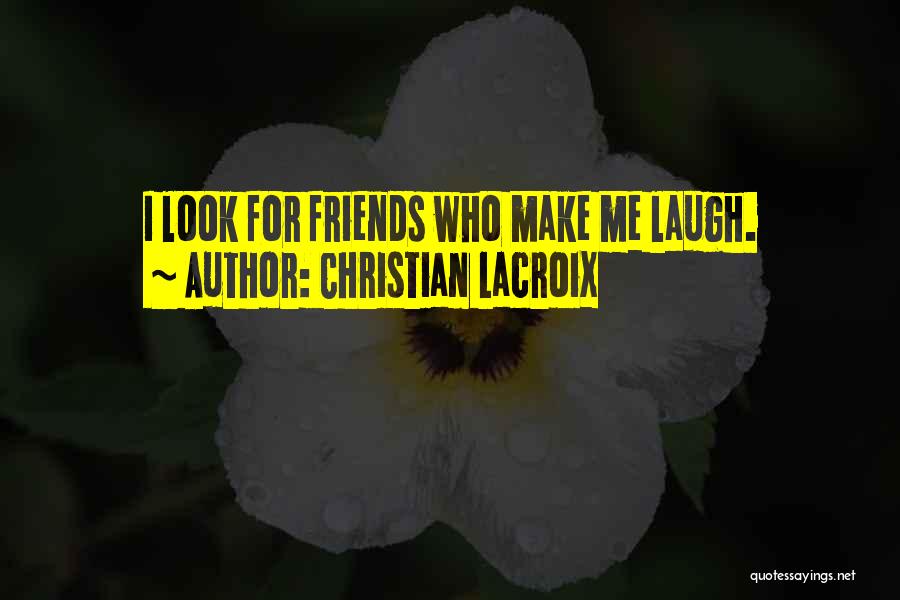 Christian Friends Quotes By Christian Lacroix