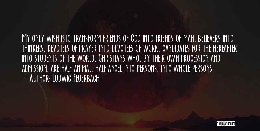 Christian Friends Quotes By Ludwig Feuerbach