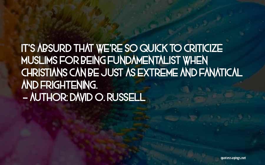 Christian Fundamentalist Quotes By David O. Russell