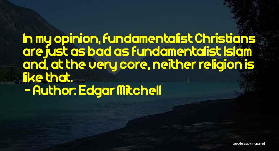 Christian Fundamentalist Quotes By Edgar Mitchell