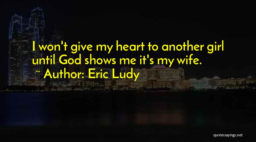 Christian Girl Quotes By Eric Ludy