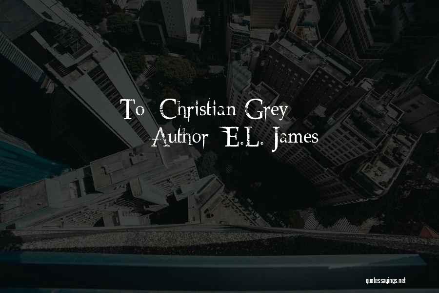 Christian Grey's Quotes By E.L. James