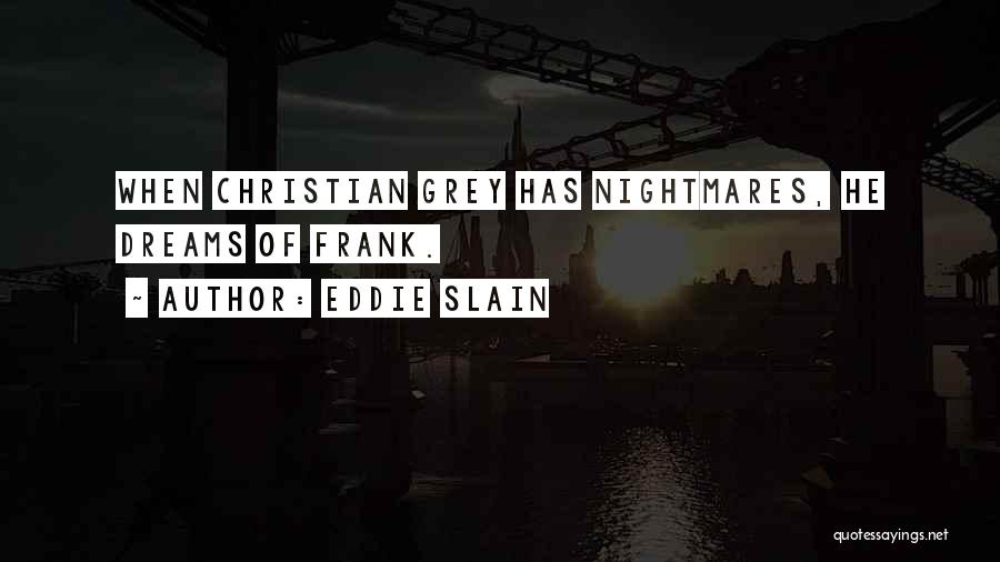 Christian Grey's Quotes By Eddie Slain