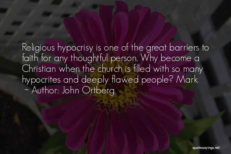 Christian Hypocrites Quotes By John Ortberg