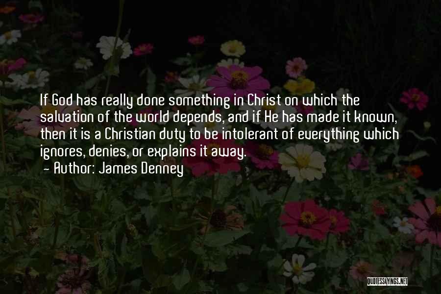 Christian Intolerance Quotes By James Denney