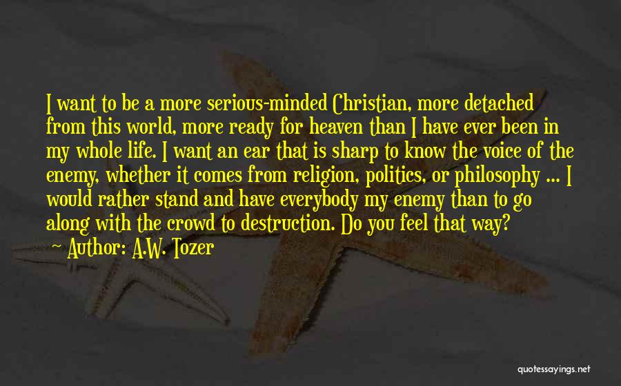 Christian Life Philosophy Quotes By A.W. Tozer