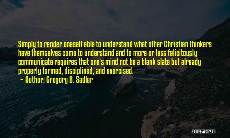 Christian Life Philosophy Quotes By Gregory B. Sadler