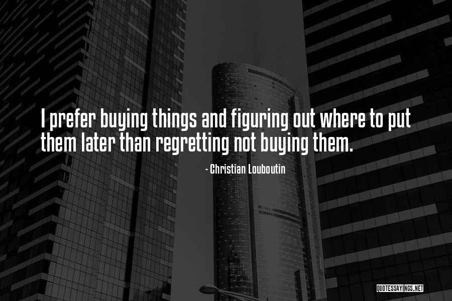 Christian Louboutin Quotes 1707142 Christian Louboutin Quotes 1707142