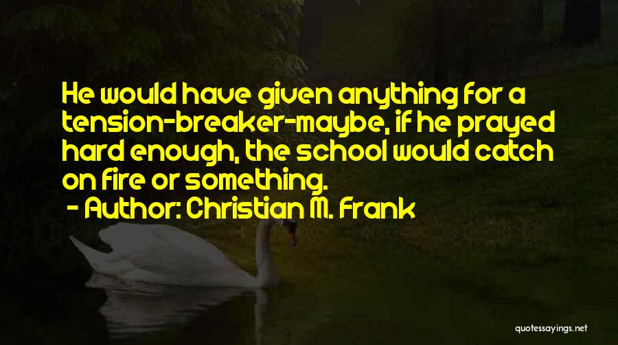 Christian M. Frank Quotes 1510076