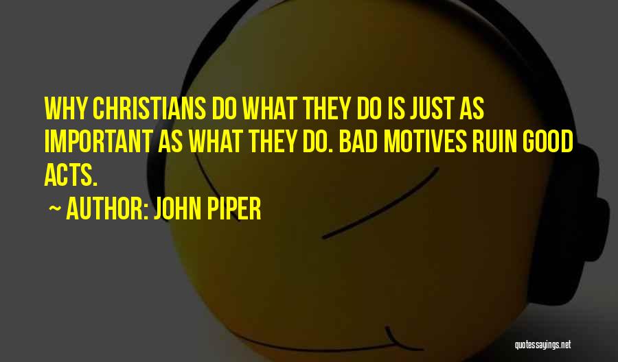 Christian Motives Quotes By John Piper