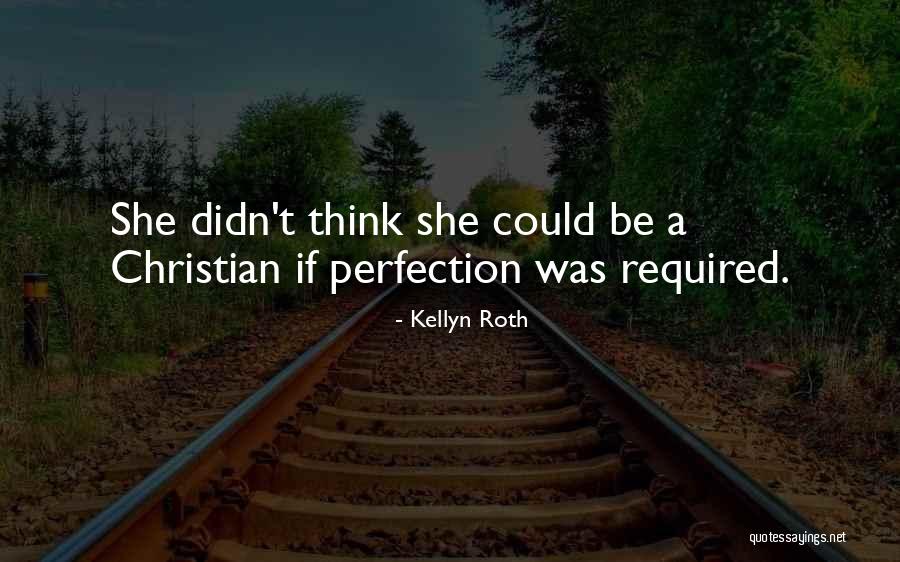 Christian Perfection Quotes By Kellyn Roth Christian Perfection Quotes By Kellyn Roth