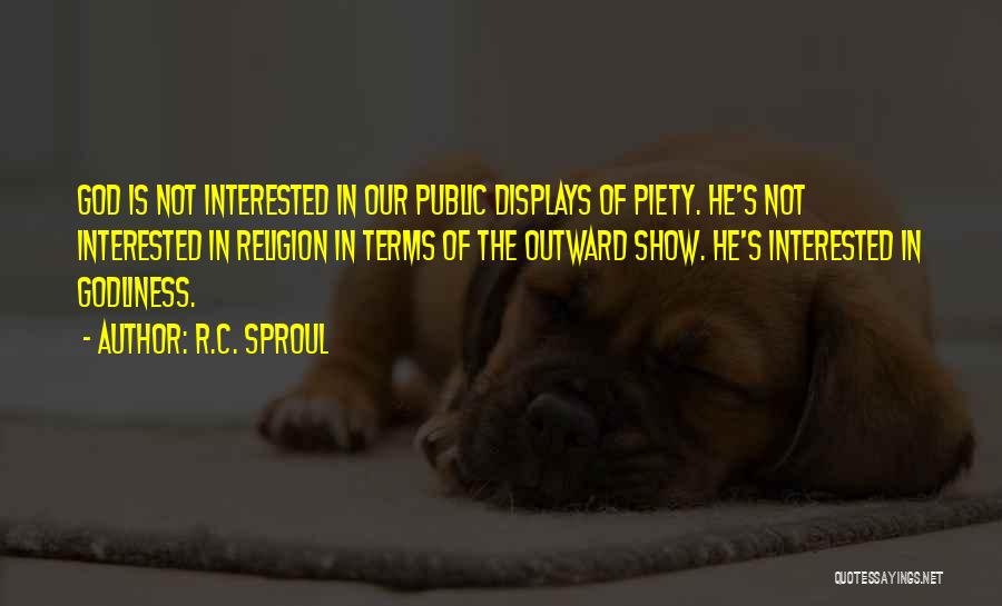 Christian Piety Quotes By R.C. Sproul