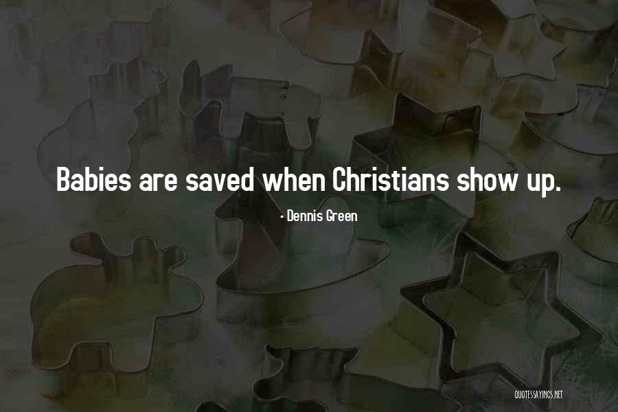 Christian Pro Life Quotes By Dennis Green