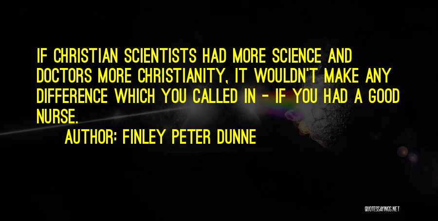 Christian Science Quotes By Finley Peter Dunne