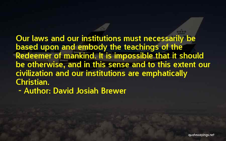 Christian Teachings Quotes By David Josiah Brewer