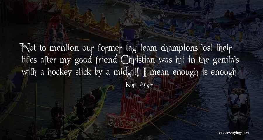 Christian Team Quotes By Kurt Angle