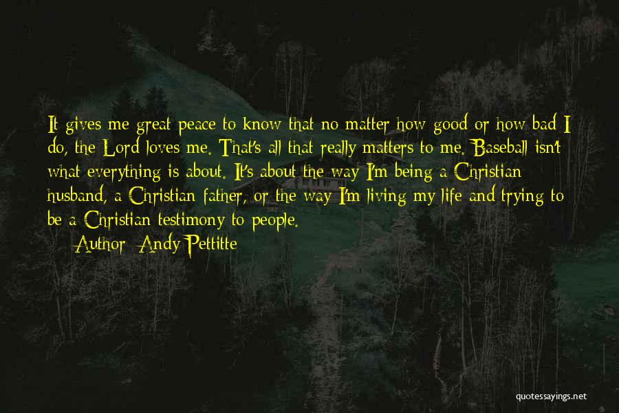 Christian Testimony Quotes By Andy Pettitte