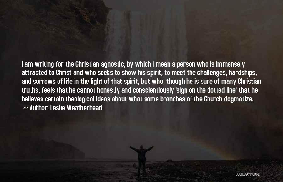 Christian Truths Quotes By Leslie Weatherhead