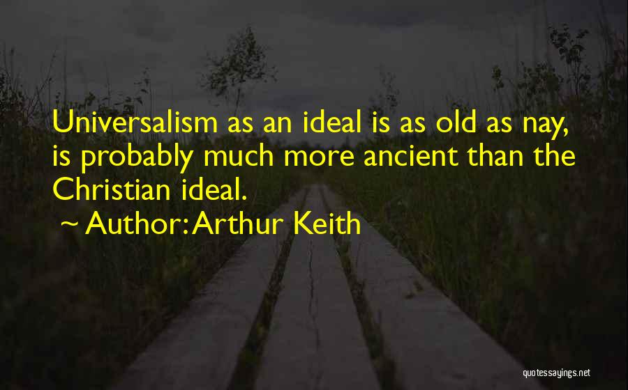 Christian Universalism Quotes By Arthur Keith