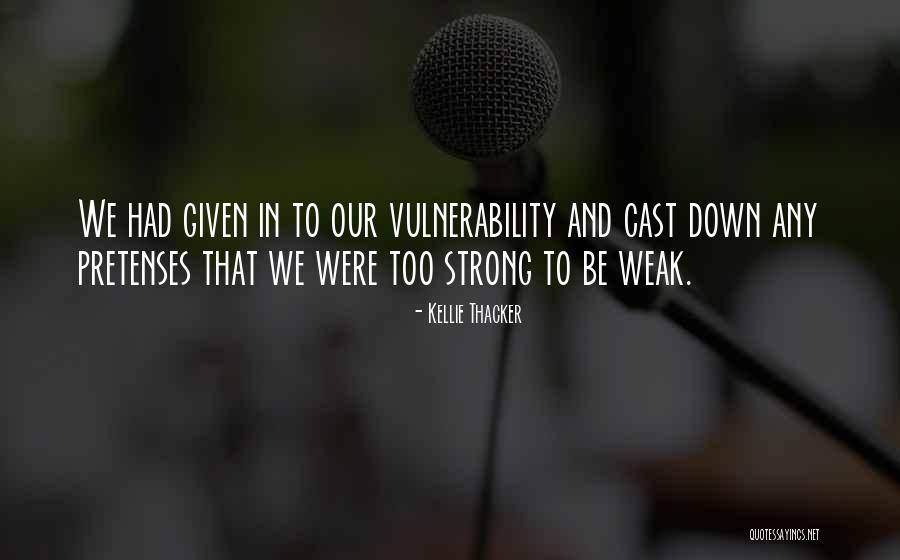 Christian Vulnerability Quotes By Kellie Thacker Christian Vulnerability Quotes By Kellie Thacker