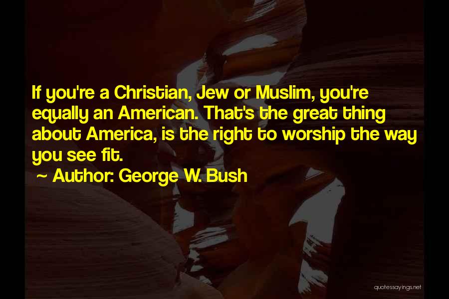 Christian Worship Quotes By George W. Bush