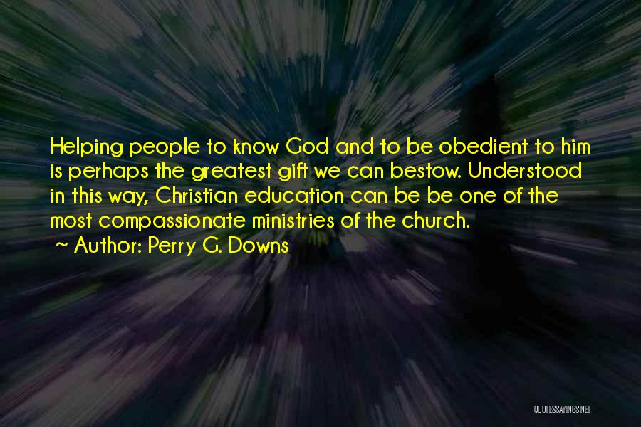 Christianity And Education Quotes By Perry G. Downs