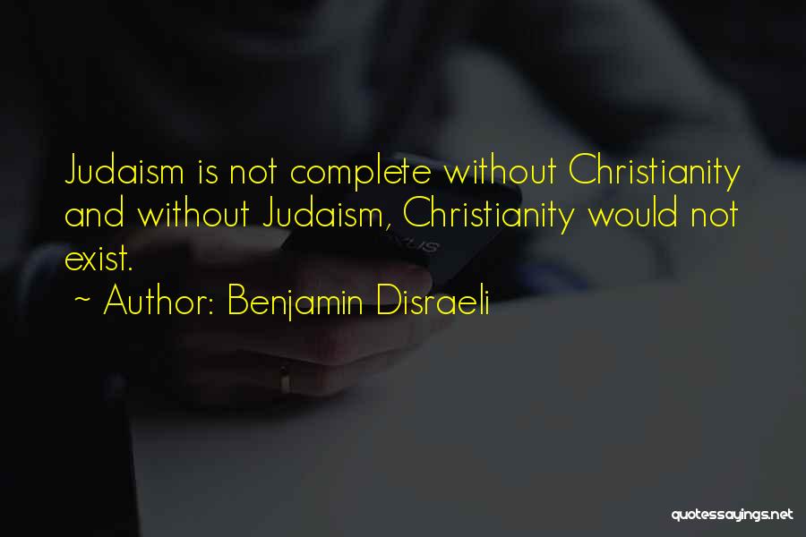 Christianity And Judaism Quotes By Benjamin Disraeli