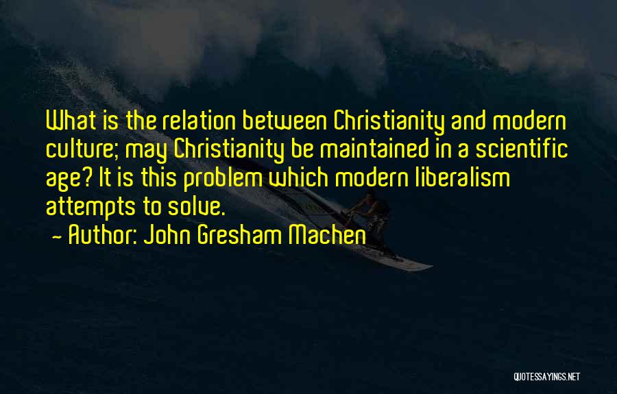 Christianity And Liberalism Quotes By John Gresham Machen