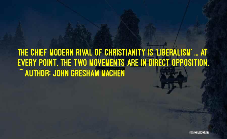 Christianity And Liberalism Quotes By John Gresham Machen