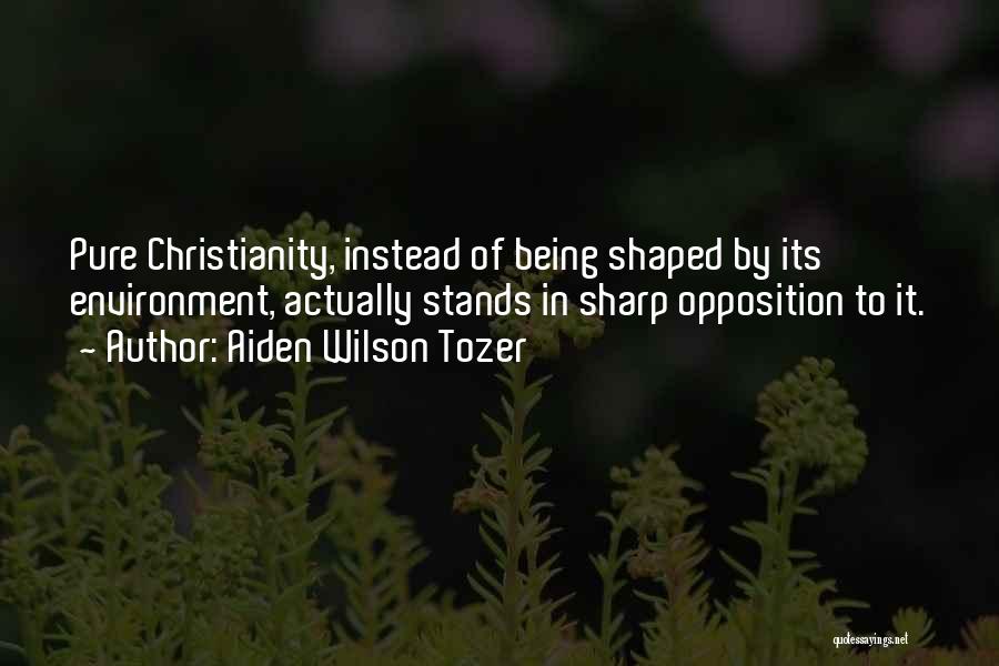 Christianity And The Environment Quotes By Aiden Wilson Tozer