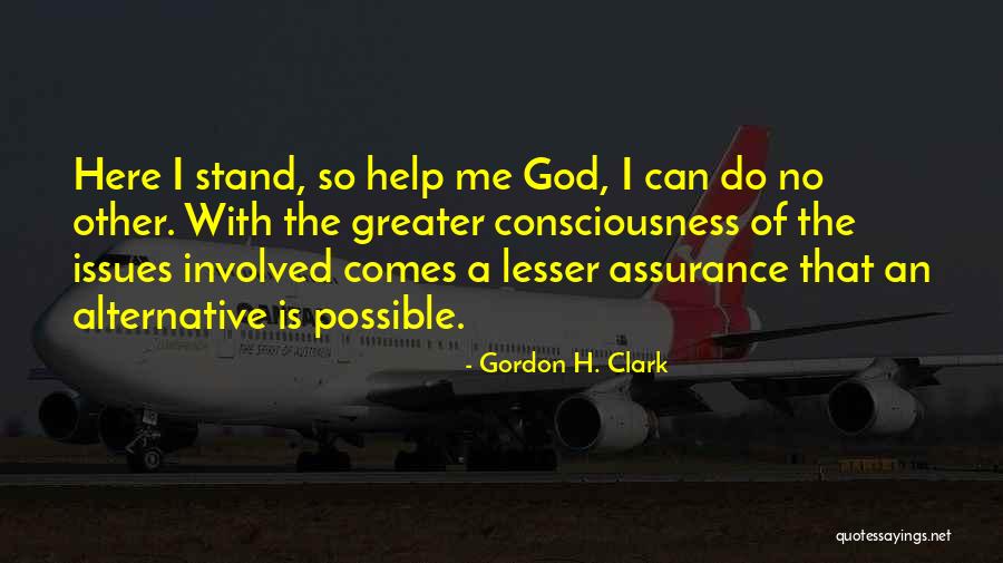 Christianity Consciousness Quotes By Gordon H. Clark Christianity Consciousness Quotes By Gordon H. Clark