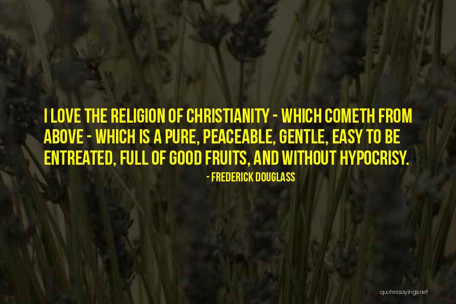 Christianity In Frederick Douglass Quotes By Frederick Douglass Christianity In Frederick Douglass Quotes By Frederick Douglass