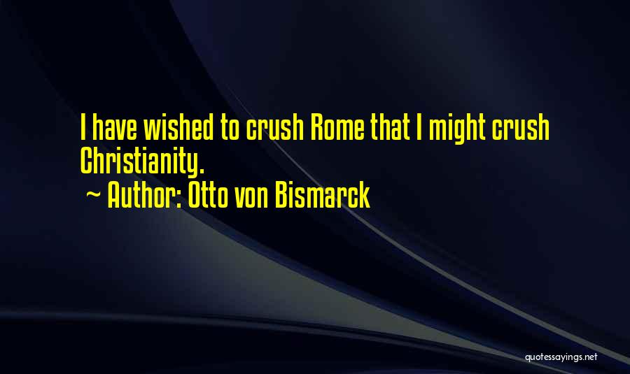 Christianity In Rome Quotes By Otto Von Bismarck